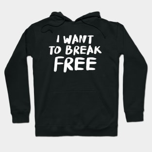 I want to break free! Hoodie